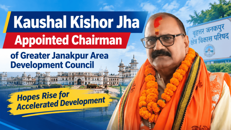 Kaushal Kishor Jha Appointed Chairman of Greater Janakpur Area Development Council, Hopes Rise for Accelerated Development